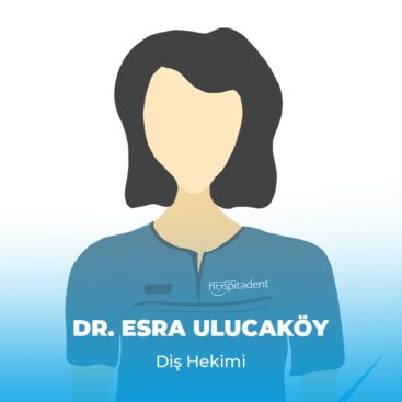 Dr. Esra ULUCAKOYTR DT. Hatice Kübra KÖSE