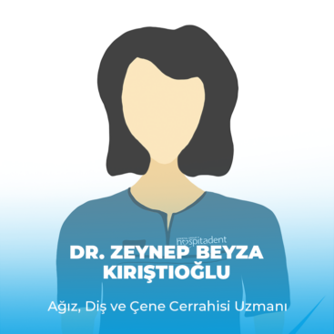 Dr. Zeynep Beyza KIRISTIOGLUTR Dt. İlayda ÇİKAR